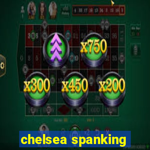 chelsea spanking